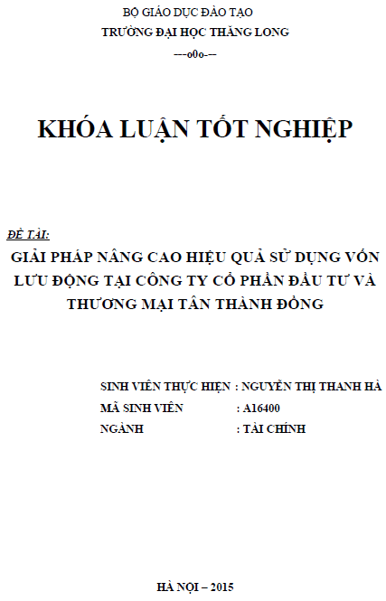 Giải pháp nâng cao hiệu quả sử dụng vốn lưu động tại Công ty Cổ phần Đầu tư và Thương mại Tân Thành Đồng 1 giai phap nang cao hieu qua su dung von luu dong tai cong ty co phan dau tu va thuong mai tan thanh dong