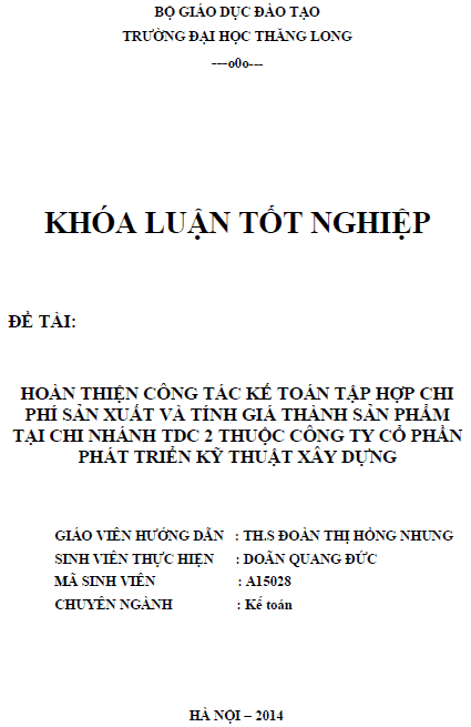 Hoàn thiện công tác kế toán tập hợp chi phí sản xuất và tính giá thành sản phẩm tại Chi nhánh TDC 2 thuộc công ty Cổ phần Phát triển Kỹ thuật Xây dựng 1 hoan thien cong tac ke toan tap hop chi phi san xuat va tinh gia thanh san pham tai chi nhanh tdc 2 thuoc cong ty co phan phat trien ky thuat xay dung