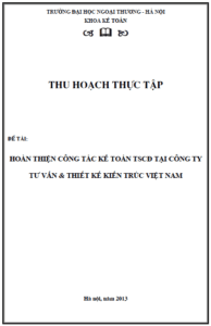 Hoàn thiện công tác kế toán TSCĐ tại Công ty Tư vấn & Thiết kế Kiến trúc Việt Nam 17 hoan thien cong tac ke toan tscd tai cong ty tu van thiet ke kien truc viet nam