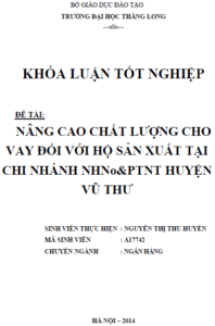 Nâng cao chất lượng cho vay đối với hộ sản xuất tại chi nhánh Ngân hàng Nông nghiệp và Phát triển Nông thôn huyện Vũ Thư 20 nang cao chat luong cho vay doi voi ho san xuat tai chi nhanh ngan hang nong nghiep va phat trien nong thon huyen vu thu