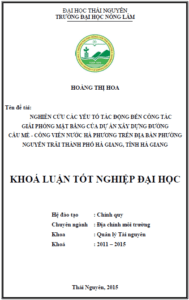 nghien cuu cac yeu to tac dong den cong tac giai phong mat bang cua du an xay dung duong cau me cong vien nuoc ha phuong tren dia ban phuong nguyen trai thanh pho ha giang tinh ha giang 1
