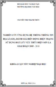 nghien cuu ung dung he thong thong tin dia li gis danh gia bien dong hien trang su dung dat luu vuc thuy dien son la giai doan 2005 2010