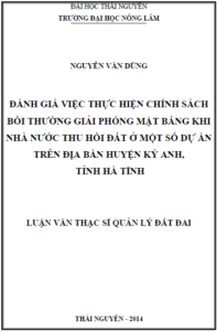 danh gia viec thuc hien chinh sach boi thuong giai phong mat bang khi nha nuoc thu hoi dat o mot so du an tren dia ban huyen ky anh tinh ha tinh