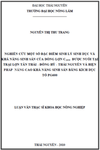 nghien cuu mot so dac diem sinh ly sinh duc va kha nang sinh san cua dong lon c1050 nuoi tai trai lon tan thai dong hy thai nguyen va bien phap nang cao kha nang sinh san bang kich duc to pg600