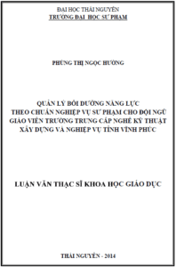 quan ly boi duong nang luc theo chuan nghiep vu su pham cho doi ngu giao vien truong trung cap nghe ky thuat xay dung va nghiep vu tinh vinh phuc