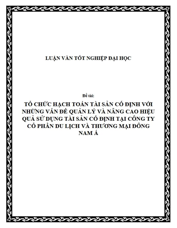 TỔ CHỨC HẠCH TOÁN TÀI SẢN CỐ ĐỊNH VỚI NHỮNG VẤN ĐỀ QUẢN LÝ VÀ NÂNG CAO HIỆU QUẢ SỬ DỤNG TÀI SẢN CỐ ĐỊNH TẠI CÔNG TY CỔ PHẦN DU LỊCH VÀ THƯƠNG MẠI ĐÔNG NAM Á 1 Anh chup man hinh 4 6 2025 161529 hmigninkgibhdckiaphhmbgcghochdjc