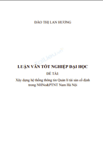 Luận văn tốt nghiệp đại học: Xây dựng hệ thống thông tin quản lí tài sản cố định trong Ngân hàng Nông nghiệp và phát triển Nông thôn Nam Hà Nội 6 Anh chup man hinh 2025 08 31 171727